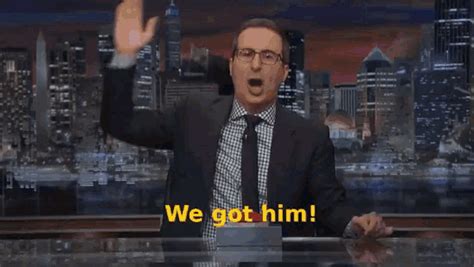 got him gif|john oliver we got him.